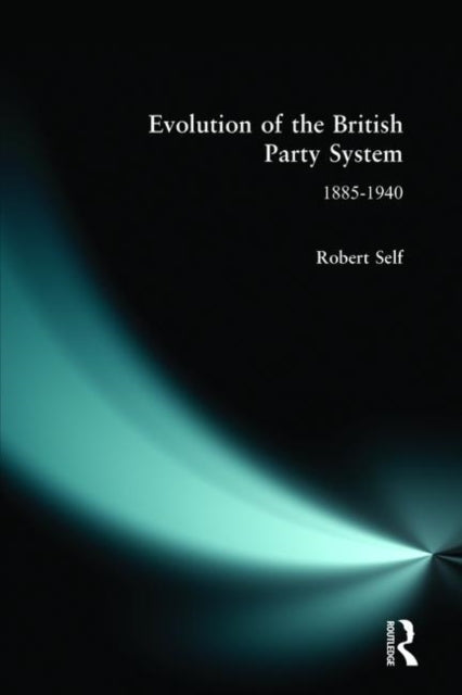 Book cover of: Evolution of the British Party System. By: Robert Self