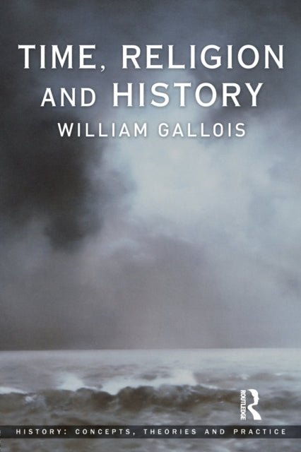 Book cover of: Time, Religion and History. By: William Gallois