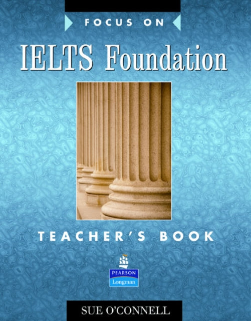 Book cover of: Focus on IELTS Foundation Teachers Book. By: Sue O'Connell