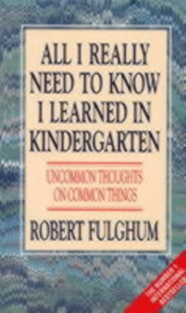 Book cover of: All I Really Need to Know I Learned in Kindergarten