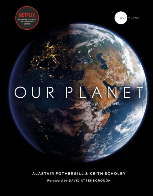 Our Planet, The official companion to the ground-breaking Netflix original Attenborough series with a special foreword by David Attenborough 9780593079768 Alastair Fothergill
