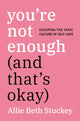 Book cover of: You're Not Enough (And That's Okay). By: Allie Beth Stuckey