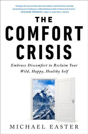 Comfort Crisis, Embrace Discomfort To Reclaim Your Wild, Happy, Healthy Self