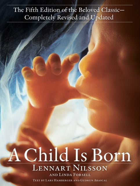 Child Is Born, The fifth edition of the beloved classic--completely revised and updated 9780593157961 Lennart Nilsson