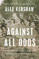 Book cover of: Against All Odds. By: Alex Kershaw