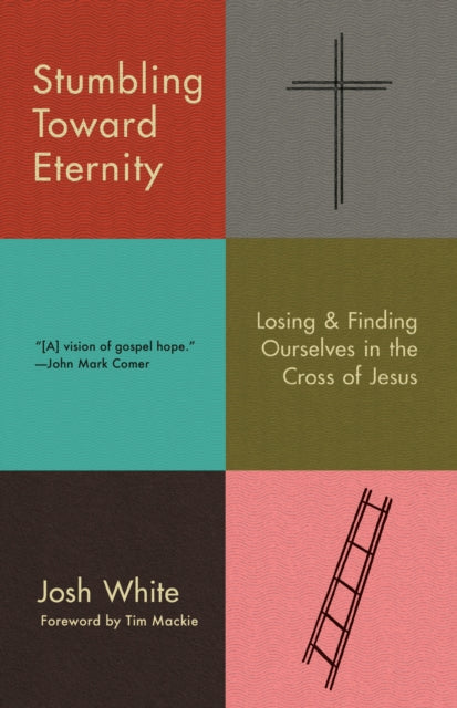 Book cover of: Stumbling Toward Eternity. By: Josh White
