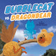 Book cover of: Bubblecat VS. Dragonbear. By: Sean Charmatz