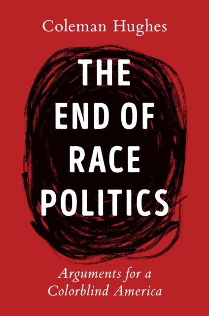 Book cover of: End of Race Politics. By: Coleman Hughes