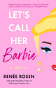 Book cover of: Let's Call Her Barbie. By: Renée Rosen