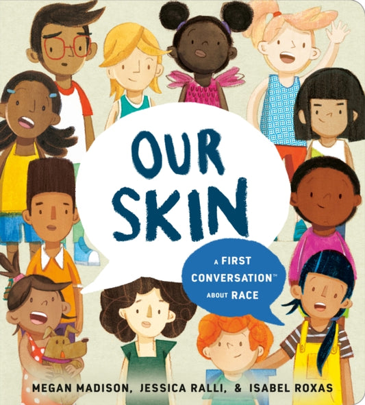 Book cover of: Our Skin: A First Conversation About Race. By: Megan Madison