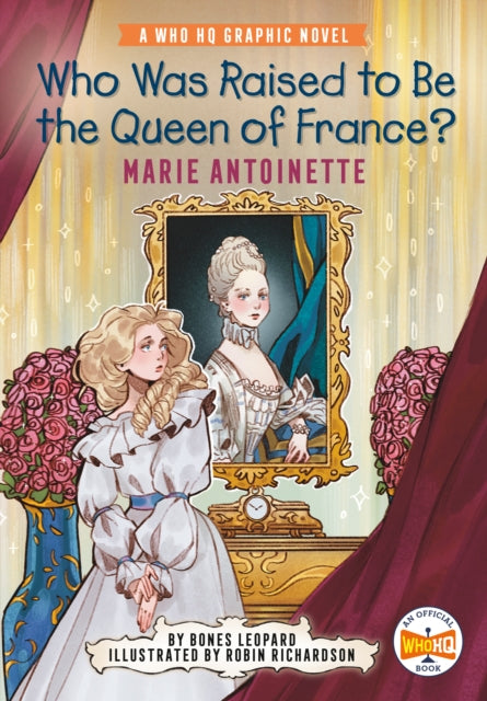 Book cover of: Who Was Raised to Be the Queen of France?: Marie Antoinette. By: Bones Leopard