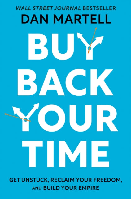 Buy Back Your Time, Get Unstuck, Reclaim Your Freedom, and Build Your Empire 9780593422977 Dan Martell