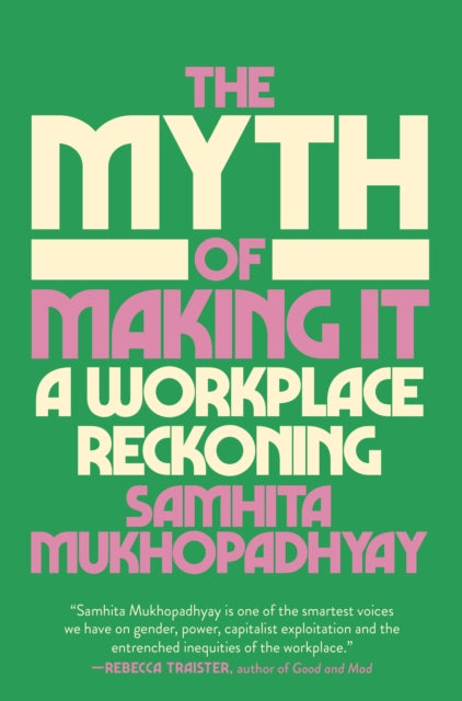 Book cover of: Myth of Making It. By: Samhita Mukhopadhyay