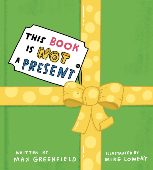 Book cover of: This Book Is Not a Present. By: Max Greenfield