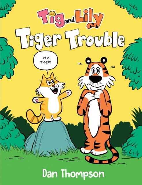 Book cover of: Tiger Trouble (Tig and Lily Book 1). By: Dan Thompson