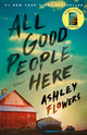 Book cover of: All Good People Here. By: Ashley Flowers