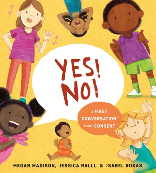 Book cover of: Yes! No!: A First Conversation About Consent. By: Megan Madison