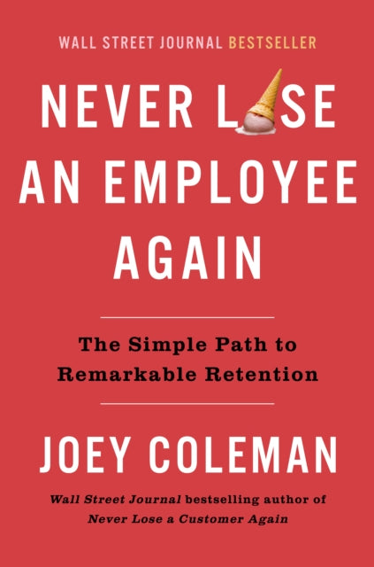 Book cover of: Never Lose an Employee Again. By: Joey Coleman