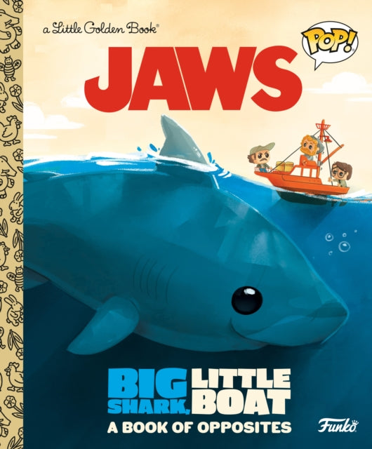 Book cover of: JAWS: Big Shark, Little Boat! A Book of Opposites (Funko Pop!). By: Golden Books