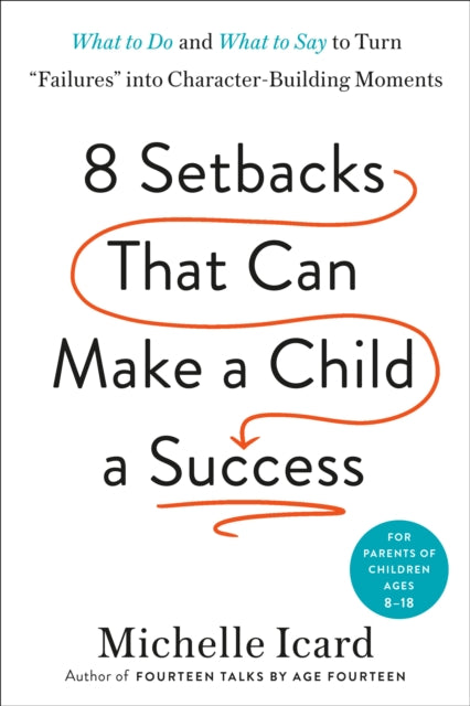 Book cover of: Eight Setbacks That Can Make a Child a Success. By: Michelle Icard