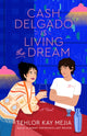 Book cover of: Cash Delgado Is Living the Dream. By: Tehlor Kay Mejia