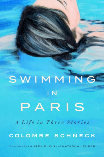 Book cover of: Swimming in Paris. By: Colombe Schneck