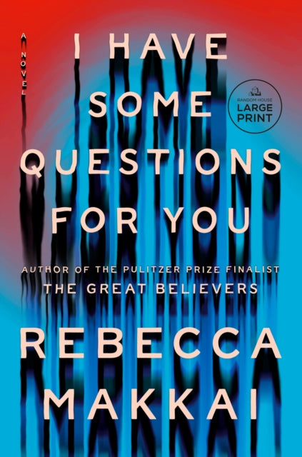 Book cover of: I Have Some Questions for You. By: Rebecca Makkai