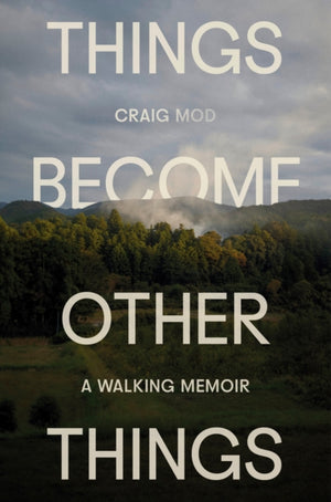 Things Become Other Things, A Walking Memoir