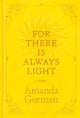 Book cover of: For There Is Always Light. By: Amanda Gorman