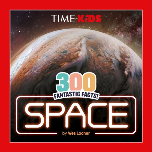 Book cover of: TIME for Kids: 300 Fantastic Facts!: Space. By: Wes Locher
