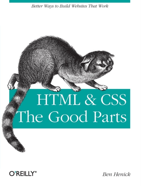 Book cover of: HTML & CSS - The Good Parts. By: Ben Henick