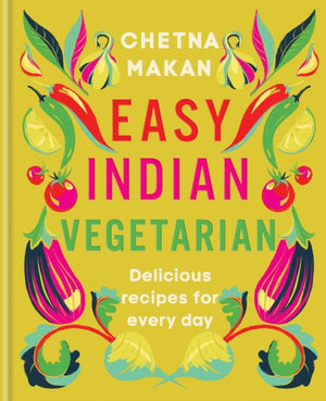 Easy Indian Vegetarian, Delicious recipes for every day
