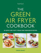 Green Air Fryer Cookbook, 80 quick and tasty vegan and vegetarian recipes 9780600638278 Denise Smart