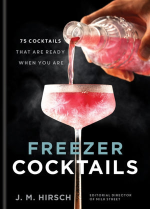 Freezer Cocktails, 75 cocktails that are ready when you are