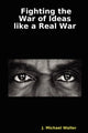 Book cover of: Fighting the War of Ideas Like a Real War. By: J. Michael Waller