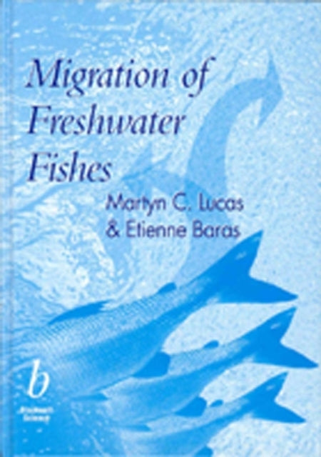 Book cover of: Migration of Freshwater Fishes. By: Martyn C. Lucas