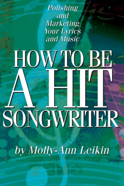 Book cover of: How to Be a Hit Songwriter. By: Molly-Ann Leikin