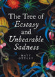 Book cover of: Tree of Ecstasy and Unbearable Sadness. By: Matt Ottley