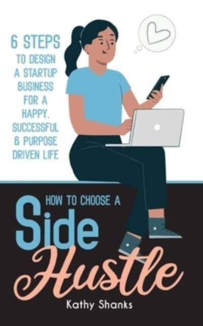 Book cover of: How to Choose a Side Hustle. By: Kathy Shanks
