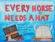 Book cover of: Every Horse Needs A Hat