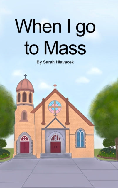 Book cover of: When I go to Mass (Hardback). By: Sarah Hlavacek