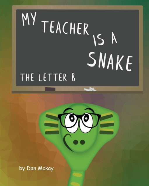 Book cover of: My Teacher is a snake The Letter B