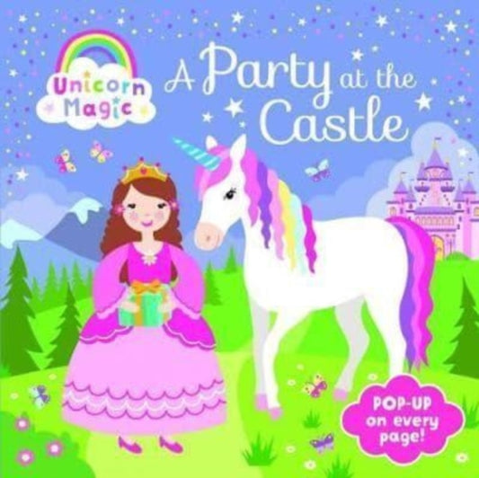 Book cover of: Pop Up Book - Unicorn Magic a Party at the Castle