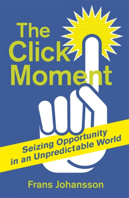 Book cover of: Click Moment. By: Frans Johansson