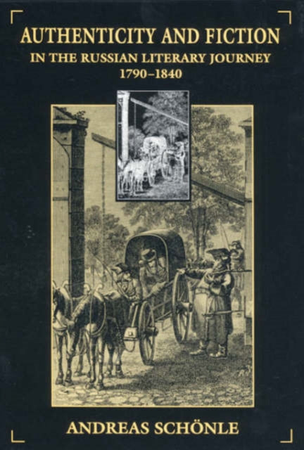 Book cover of: Authenticity and Fiction in the Russian Literary Journey, 1790-1840