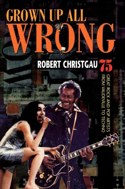 Book cover of: Grown Up All Wrong. By: Robert Christgau
