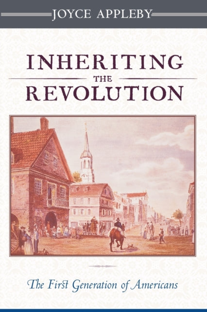 Book cover of: Inheriting the Revolution. By: Joyce Oldham Appleby, PhD