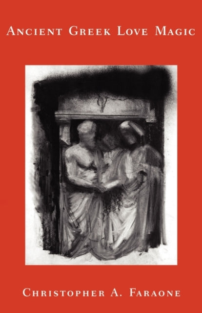 Book cover of: Ancient Greek Love Magic. By: Christopher A. Faraone