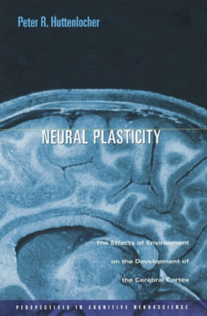 Book cover of: Neural Plasticity. By: Peter R. Huttenlocher