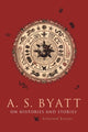 Book cover of: On Histories & Stories - Selected Essays (Cobee). By: A. S. Byatt
